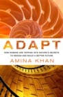 Image for Adapt: How Humans are Tapping into Nature&#39;s Secrets to Design and Build a Better Future