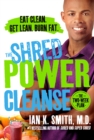 Image for The shred power cleanse  : eat clean, get lean, burn fat