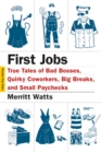 Image for First Jobs: True Tales of Bad Bosses, Quirky Coworkers, Big Breaks, and Small Paychecks