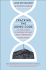 Image for Cracking the Aging Code: The New Science of Growing Old---And What It Means for Staying Young