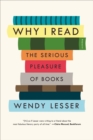 Image for Why I read  : the serious pleasure of books