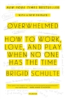 Image for Overwhelmed : How to Work, Love, and Play When No One Has the Time