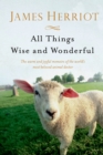 Image for All Things Wise and Wonderful : The Warm and Joyful Memoirs of the World&#39;s Most Beloved Animal Doctor