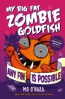 Image for Any Fin Is Possible: My Big Fat Zombie Goldfish
