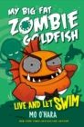 Image for Live and Let Swim: My Big Fat Zombie Goldfish