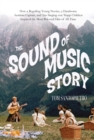 Image for The sound of music story  : how one young nun, one handsome Austrian captain, and seven singing Von Trapp children inspired the most beloved film of all time