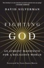 Image for Fighting God  : an atheist manifesto for a religious world