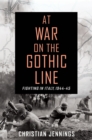 Image for At war on the Gothic Line  : fighting in Italy, 1944-45