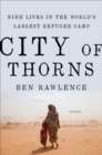 Image for City of Thorns: Nine Lives in the World&#39;s Largest Refugee Camp