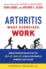 Image for Arthritis: What Exercises Work : Breakthrough Relief for the Rest of Your Life, Even After Drugs and Surgery Have Failed