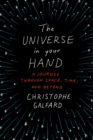 Image for The universe in your hand: a journey through space, time, and beyond