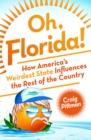 Image for Oh Florida!  : how America&#39;s weirdest state influences the rest of the country