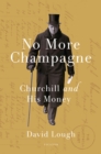 Image for No More Champagne: Churchill and His Money