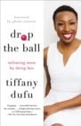 Image for Drop the ball: achieving more by doing less