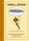 Image for How to Speak Football : From Ankle Breaker to Zebra: An Illustrated Guide to Gridiron Gab