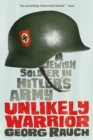 Image for Unlikely Warrior : A Jewish Soldier in Hitler&#39;s Army
