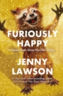 Image for Furiously Happy : A Funny Book About Horrible Things