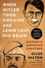 Image for When Hitler Took Cocaine and Lenin Lost His Brain : History&#39;s Unknown Chapters