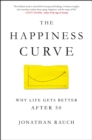 Image for The Happiness Curve : Why Life Gets Better After 50