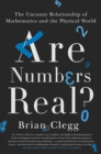 Image for Are numbers real?  : the uncanny relationships between maths and the physical world