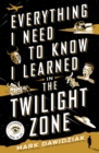 Image for Everything I Need to Know I Learned in the Twilight Zone : A Fifth-Dimension Guide to Life