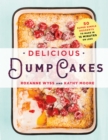 Image for Delicious Dump Cakes : 50 Super Simple Desserts to Make in 15 Minutes or Less