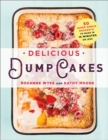 Image for Delicious dump cakes: 50 super simple desserts to make in 15 minutes or less