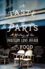 Image for Taste of Paris: A History of the Parisian Love Affair with Food