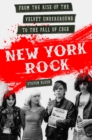 Image for New York rock: from the rise of the Velvet Underground to the fall of CBGB