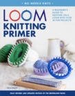 Image for Loom Knitting Primer (Second Edition) : A Beginner&#39;s Guide to Knitting on a Loom with Over 35 Fun Projects