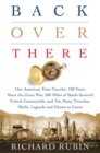 Image for Back Over There: One American Time-Traveler, 100 Years Since the Great War, 500 Miles of Battle-Scarred French Countryside, and Too Many Trenches, Shells, Legends and Ghosts to Count