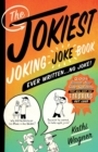 Image for The Jokiest Joking Joke Book Ever Written . . . No Joke! : 2,001 Brand-New Side-Splitters That Will Keep You Laughing Out Loud