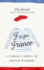 Image for F is for France: a curious cabinet of French wonders