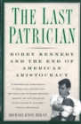 Image for The last patrician: Bobby Kennedy and the end of American aristocracy