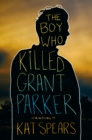 Image for The Boy Who Killed Grant Parker