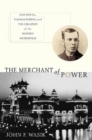 Image for Merchant of Power: Sam Insull, Thomas Edison, and the Creation of the Modern Metropolis