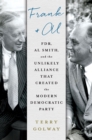 Image for Frank and Al: FDR, Al Smith, and the Unlikely Alliance That Created the Modern Democratic Party