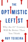 Image for Optimistic Leftist: Why the 21st Century Will Be Better Than You Think