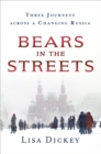 Image for Bears in the Streets: Three Journeys across a Changing Russia