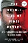 Image for The Double Life of Fidel Castro : My 17 Years as Personal Bodyguard to El Lider Maximo