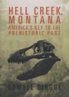 Image for Hell Creek, Montana: America&#39;s Key to the Prehistoric Past