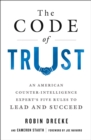 Image for The Code of Trust: an American counterintelligence expert&#39;s five rules to lead and succeed