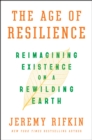 Image for The Age of Resilience : Reimagining Existence on a Rewilding Earth