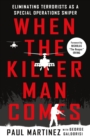 Image for When the killer man comes  : eliminating terrorists as a special operations sniper
