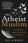 Image for The atheist Muslim  : a journey from religion to reason