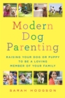 Image for Modern Dog Parenting: Raising Your Dog or Puppy to Be a Loving Member of Your Family
