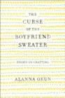 Image for The curse of the boyfriend sweater: essays on crafting