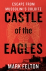 Image for Castle of the Eagles: Escape from Mussolini&#39;s Colditz