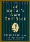 Image for A woman&#39;s own golf book: simple lessons for a lifetime of great golf