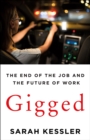 Image for Gigged : The End of the Job and the Future of Work